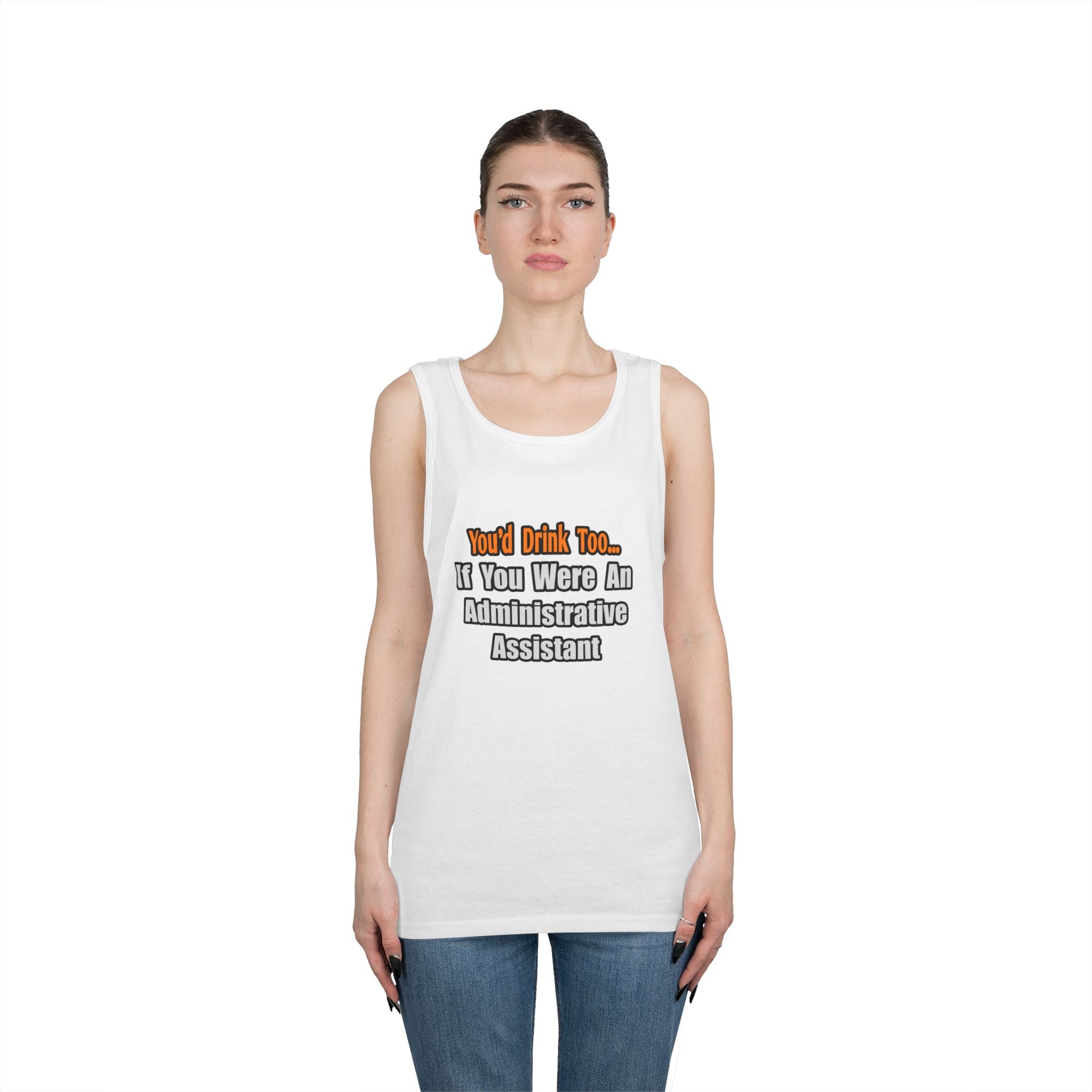 You'd Drink Too...Administrative Assistant - Unisex Heavy Cotton Tank Top