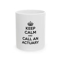Keep Calm and Call an Actuary - Ceramic Mug, (11oz, 15oz)