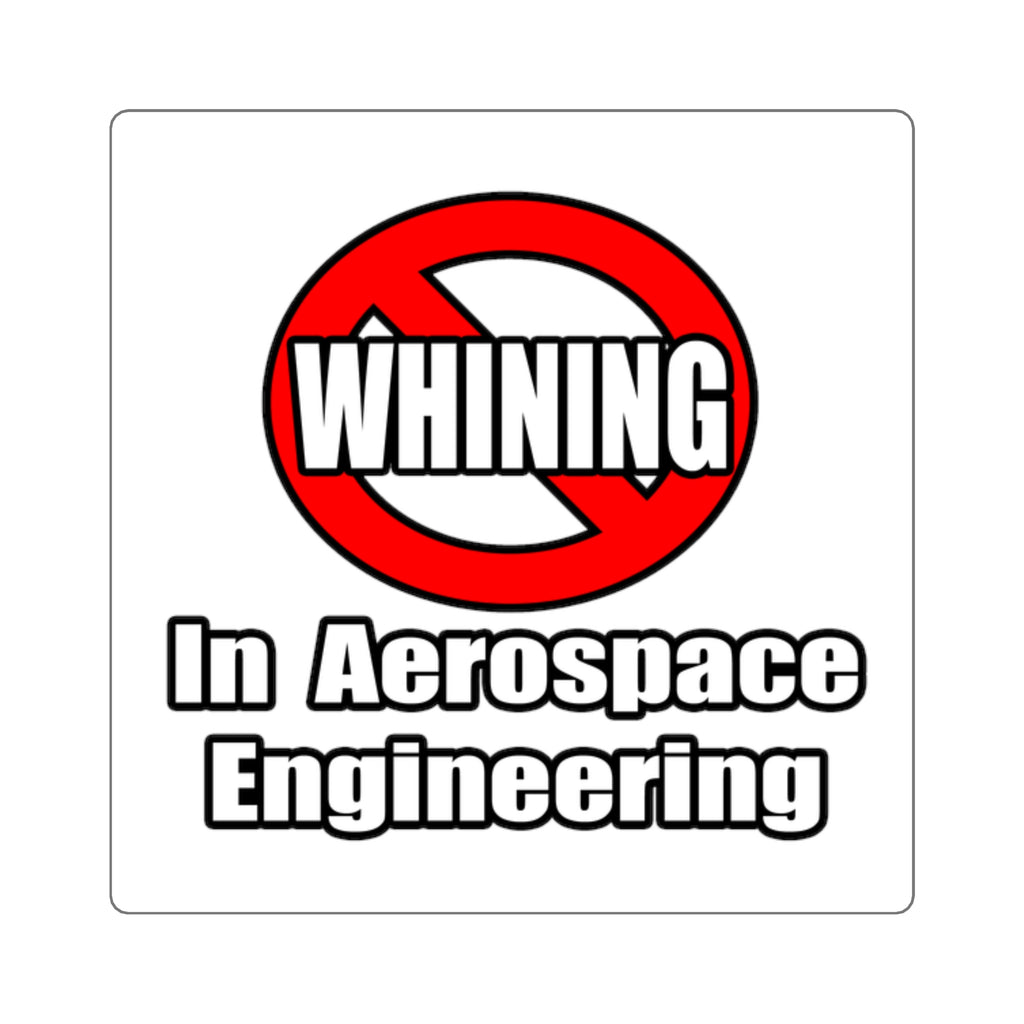 No Whining In Aerospace Engineering - Square Stickers