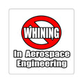 No Whining In Aerospace Engineering - Square Stickers