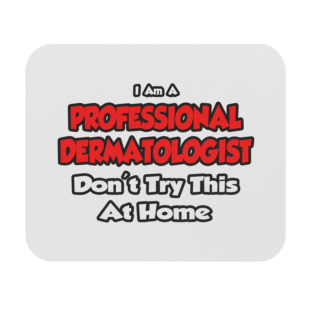 Professional Dermatologist ... Don't Try This - Mouse Pad (Rectangle)