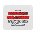 Professional Dermatologist ... Don't Try This - Mouse Pad (Rectangle)