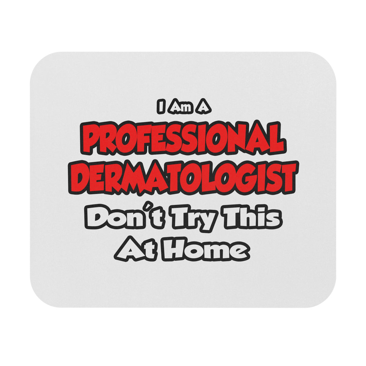 Professional Dermatologist ... Don't Try This - Mouse Pad (Rectangle)