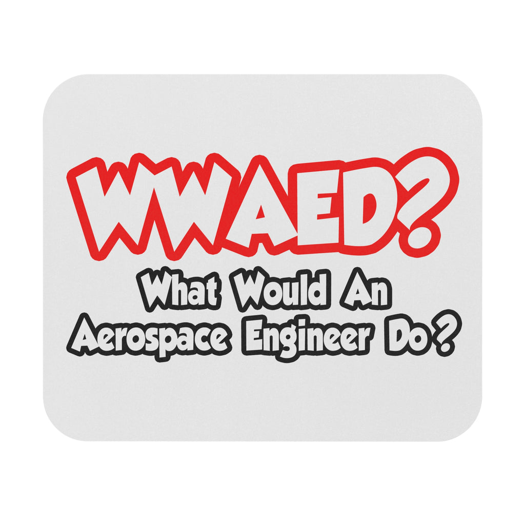 WWAED...What Would an Aerospace Engineer Do - Mouse Pad (Rectangle)