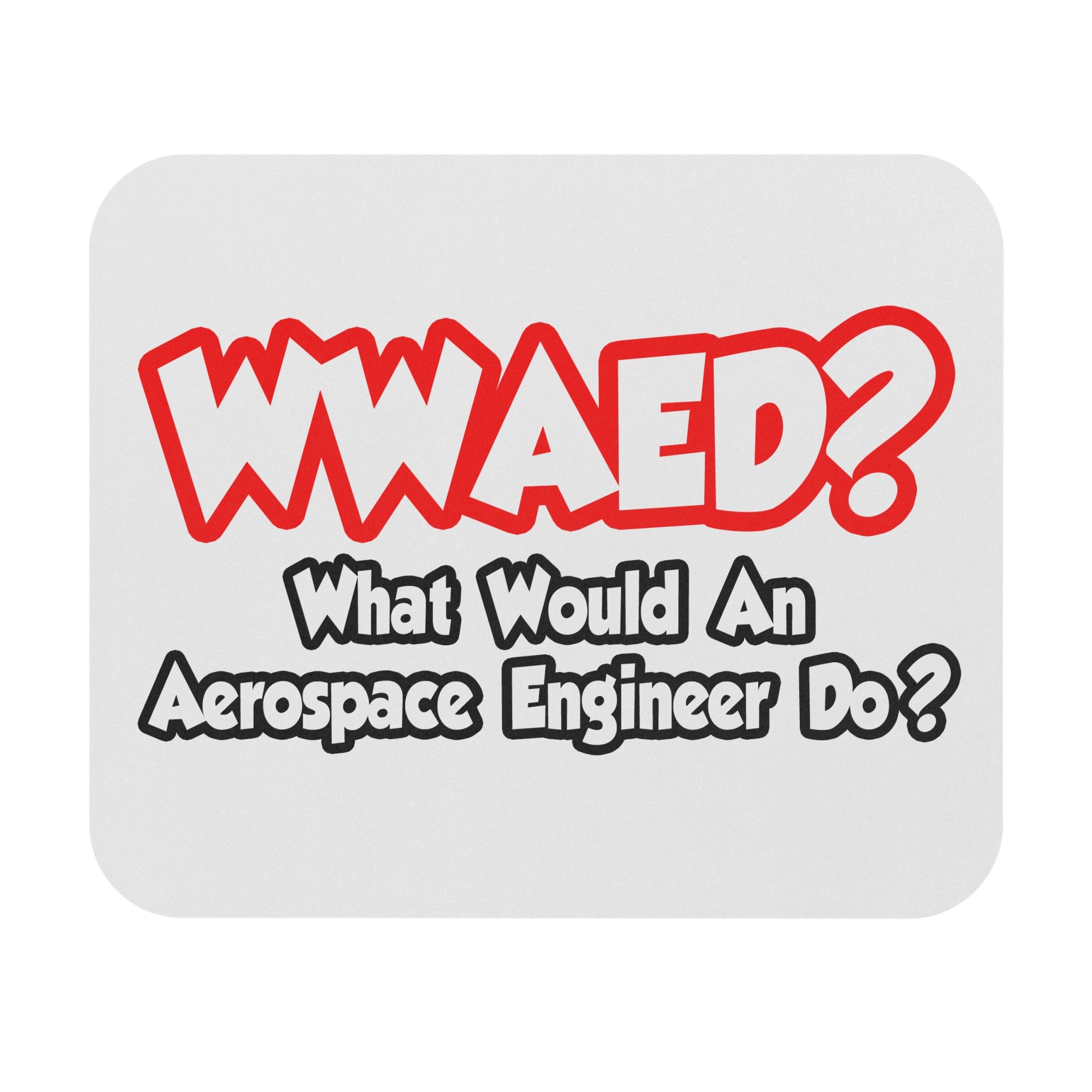 WWAED...What Would an Aerospace Engineer Do - Mouse Pad (Rectangle)