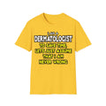 Dermatologist...Assume I Am Never Wrong - Unisex Softstyle T-Shirt