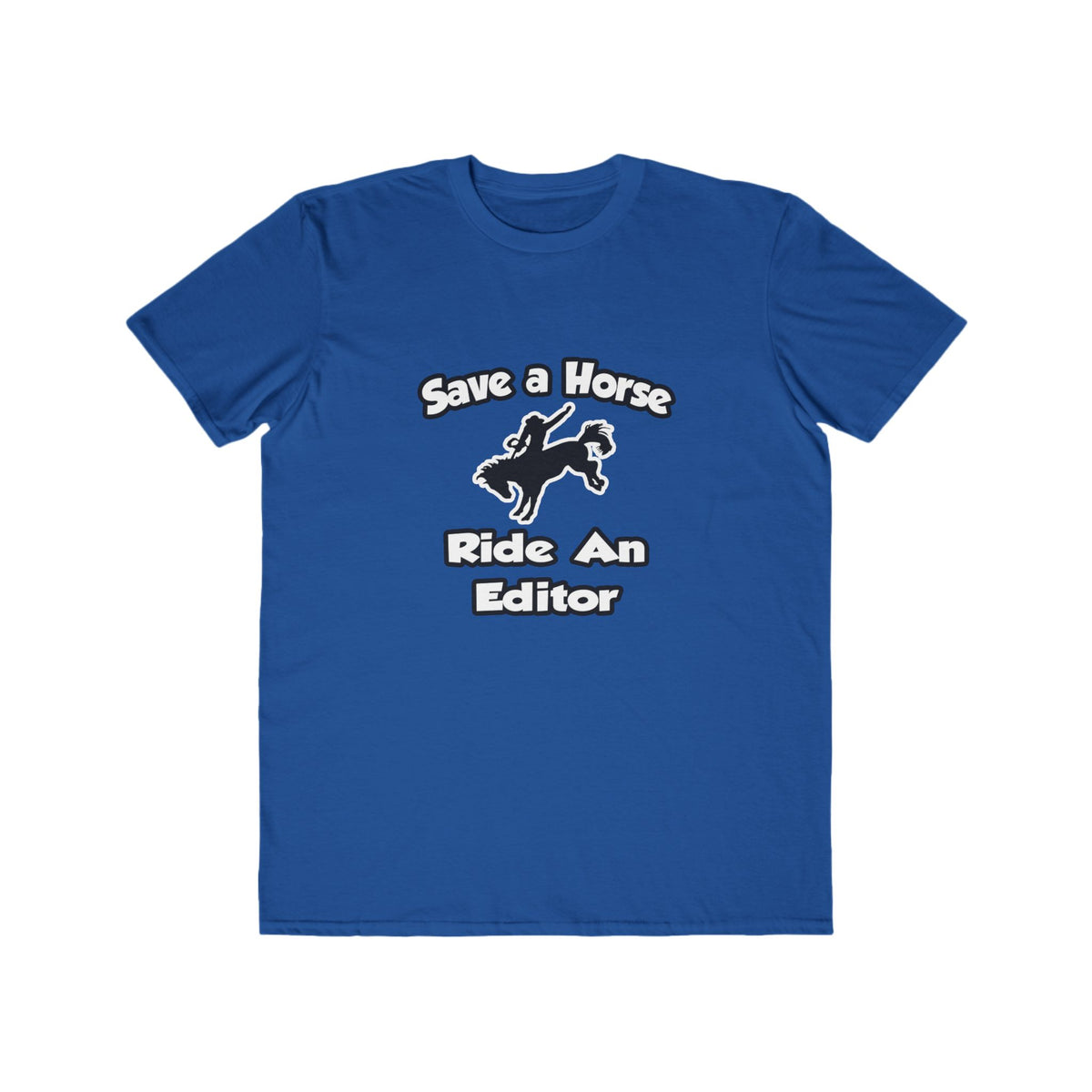 Save a Horse .. Ride an Editor - Men's Lightweight Fashion Tee