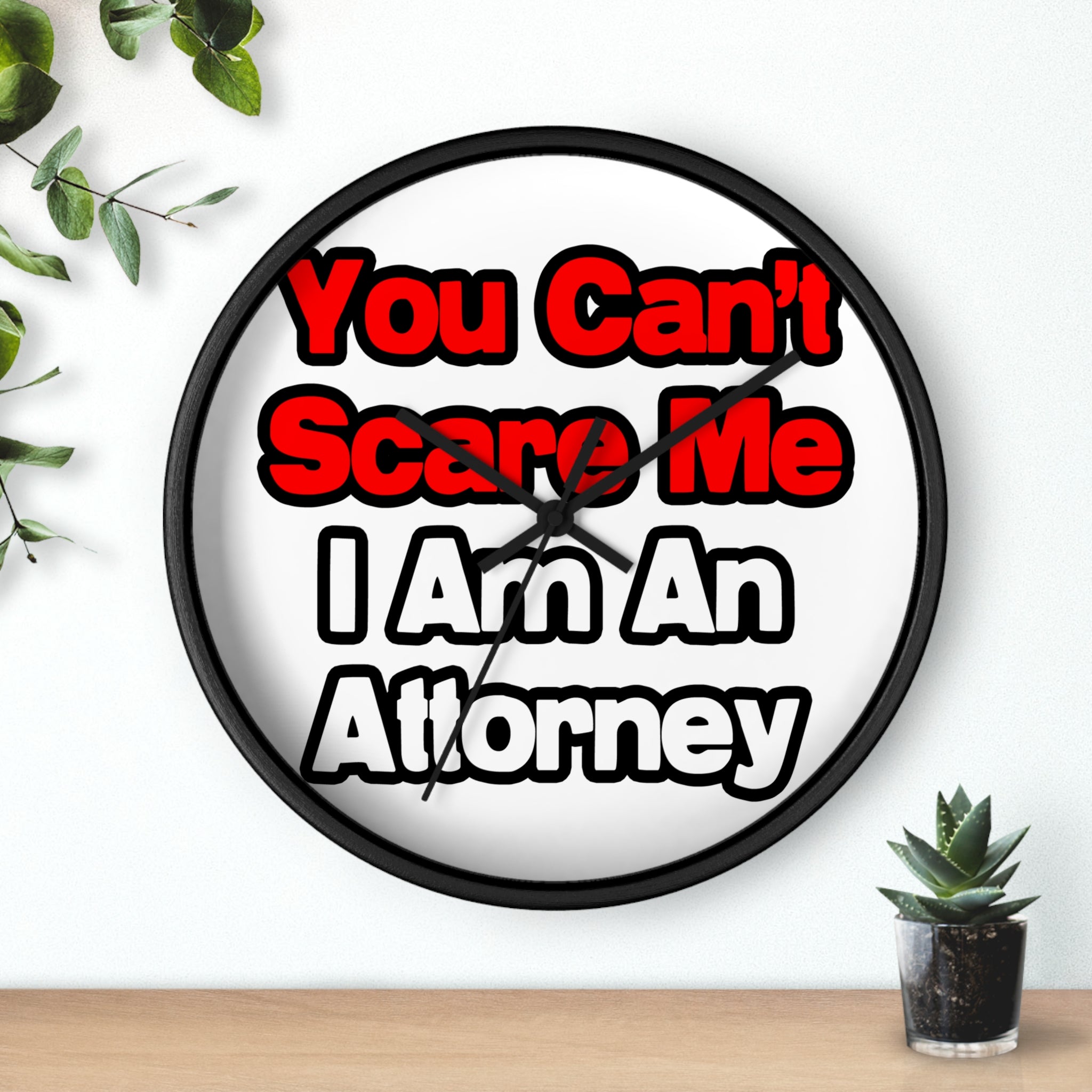 You Can't Scare Me...Attorney - Wall Clock