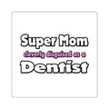 Super Mom ... Dentist - Square Stickers