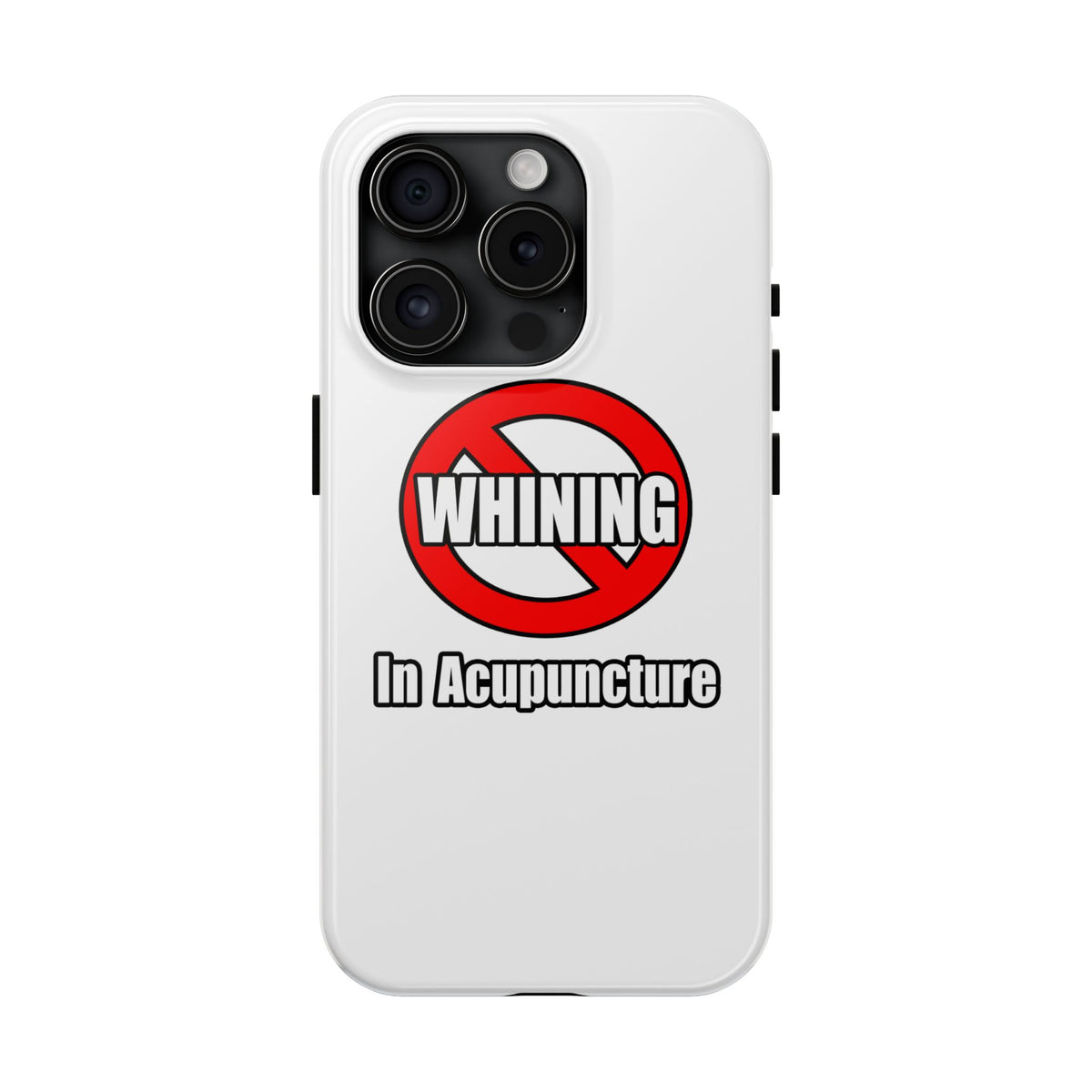 No Whining In Acupuncture - Tough Phone Cases