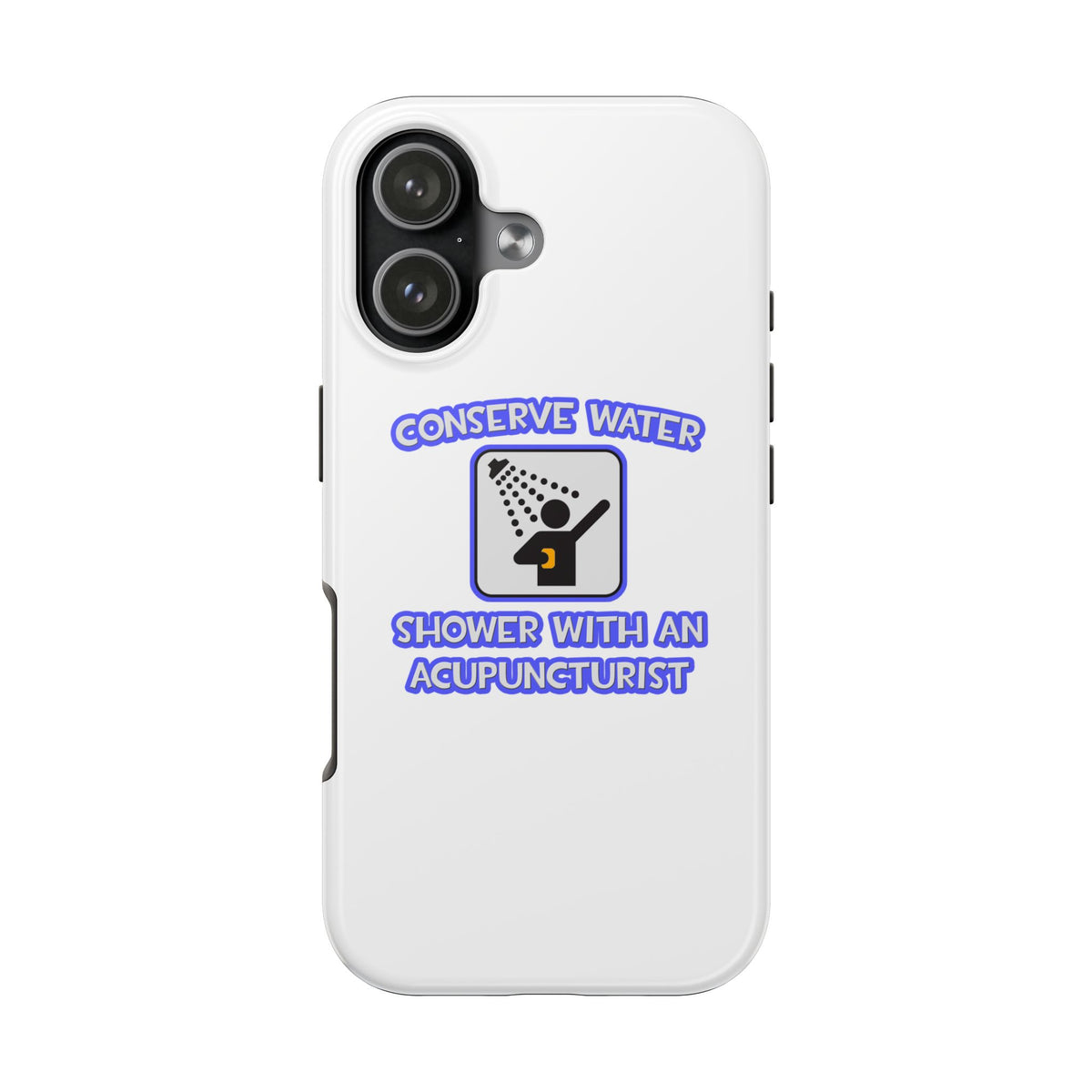 Conserve Water .. Shower With a Acupuncturist - Tough Phone Cases