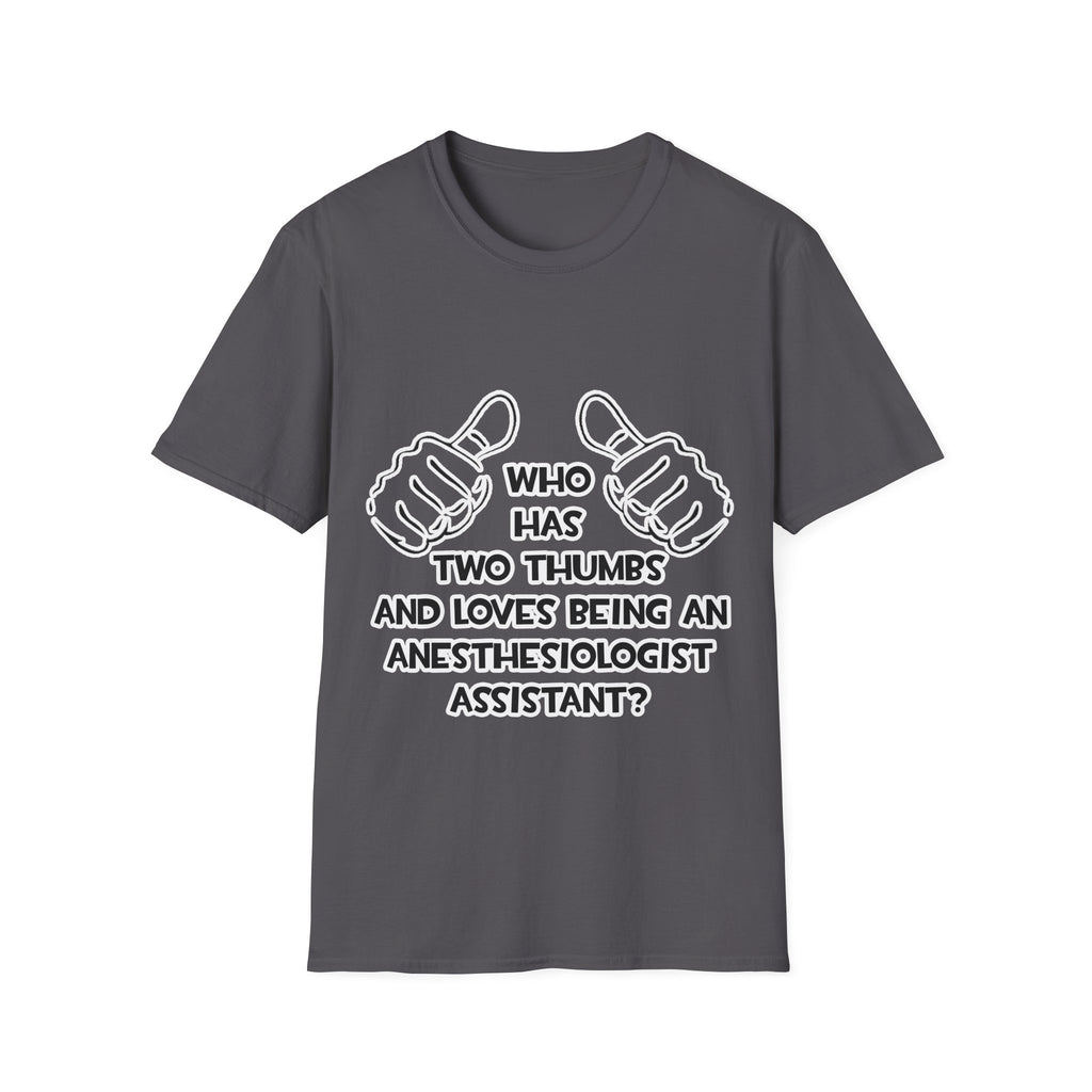 Two Thumbs .. Anesthesiologist Assistant - Unisex Softstyle T-Shirt
