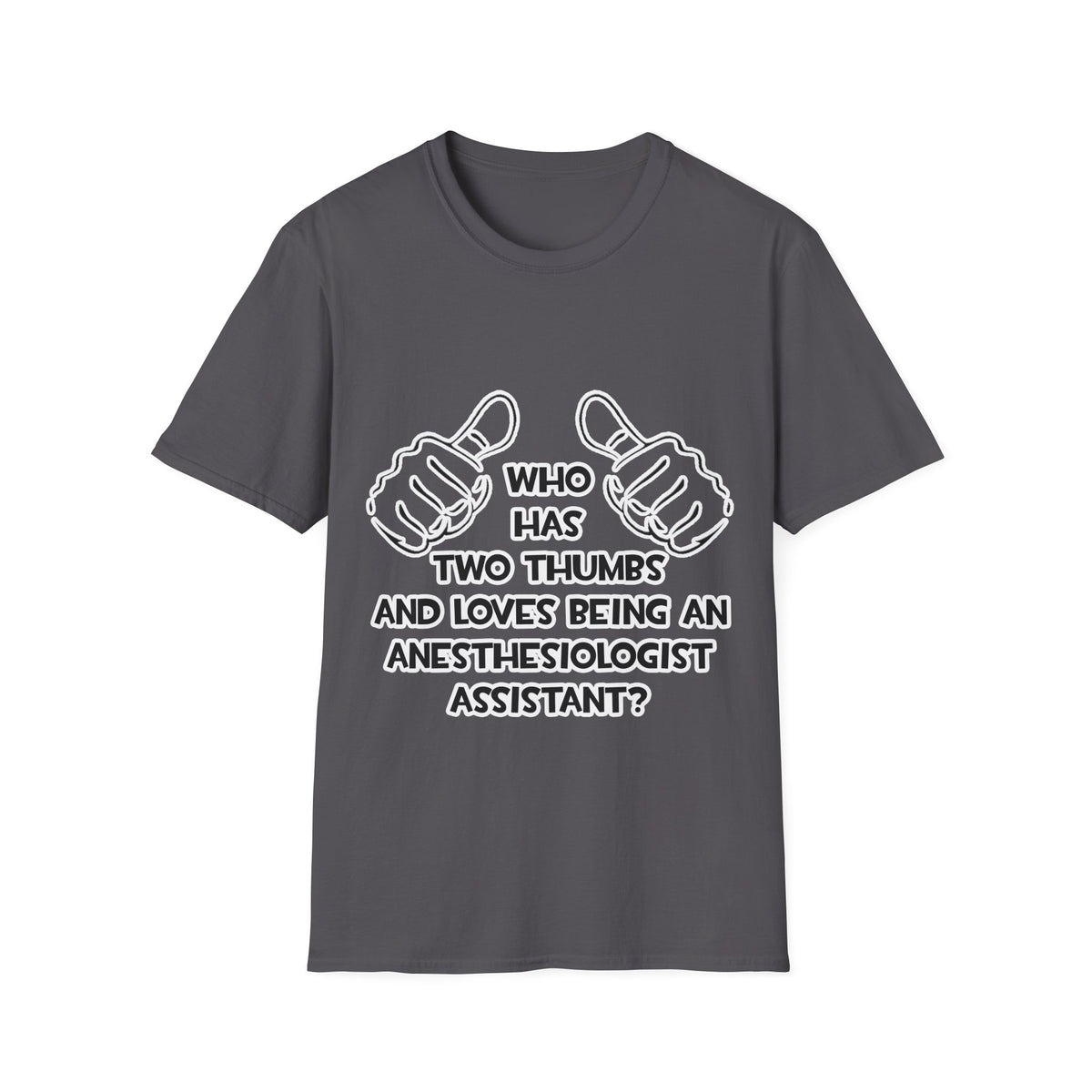 Two Thumbs .. Anesthesiologist Assistant - Unisex Softstyle T-Shirt