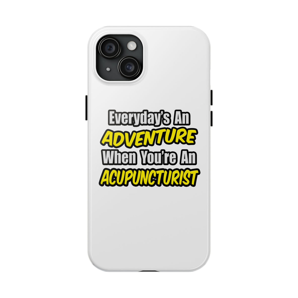 Everyday's An Adventure .. Acupuncturist - Tough Phone Cases