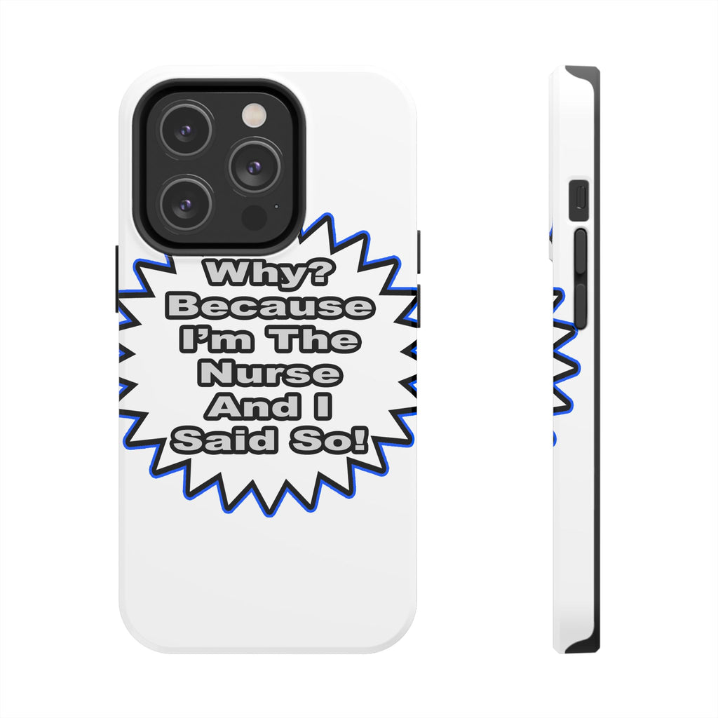 Nurse...Because I Said So - Tough Phone Cases