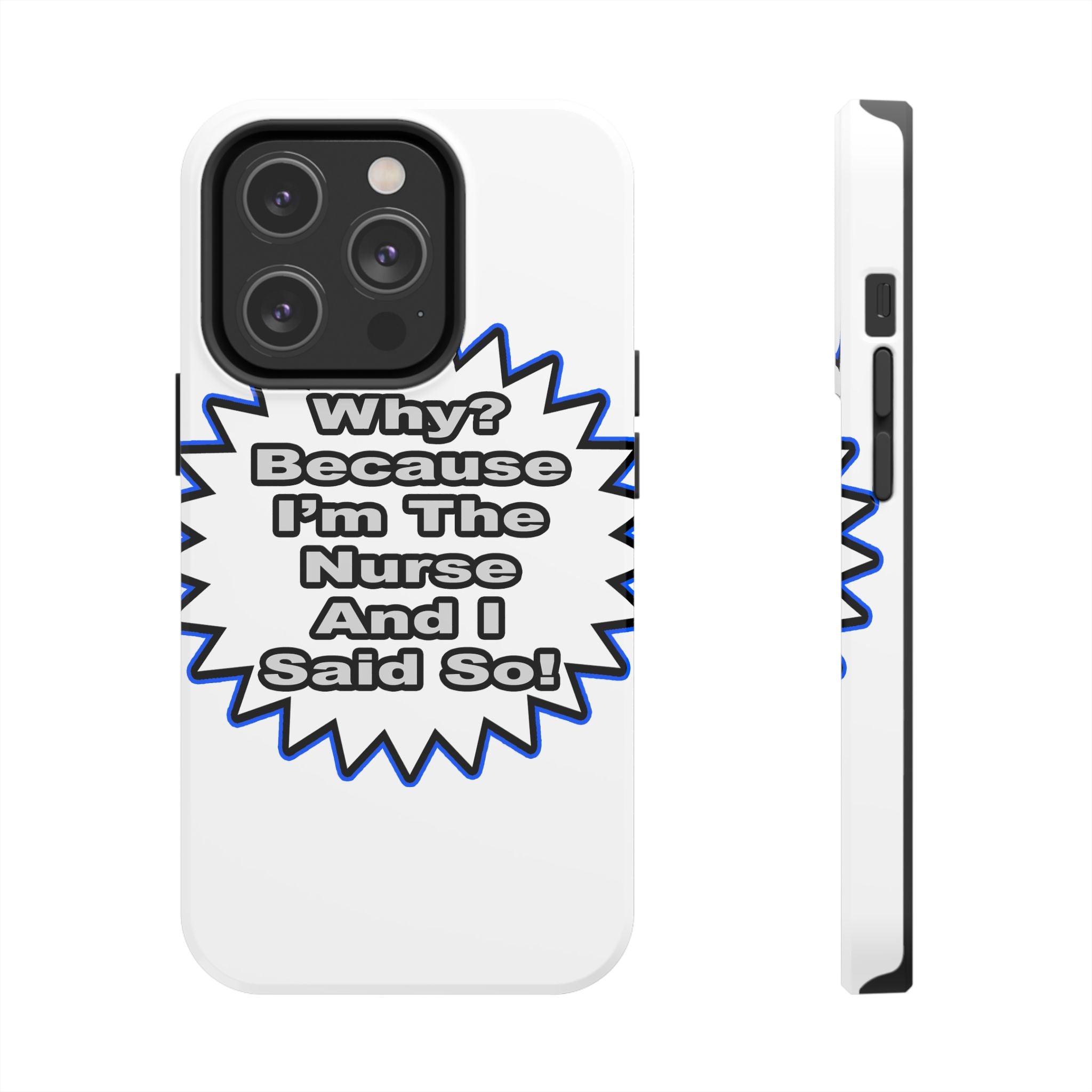 Nurse...Because I Said So - Tough Phone Cases