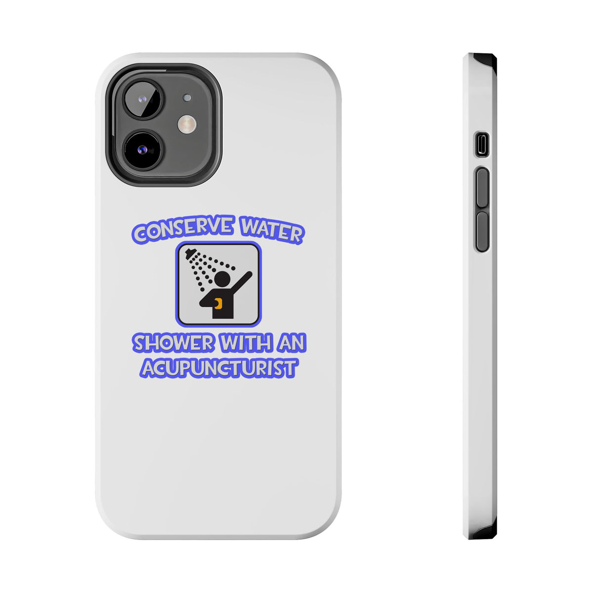 Conserve Water .. Shower With a Acupuncturist - Tough Phone Cases