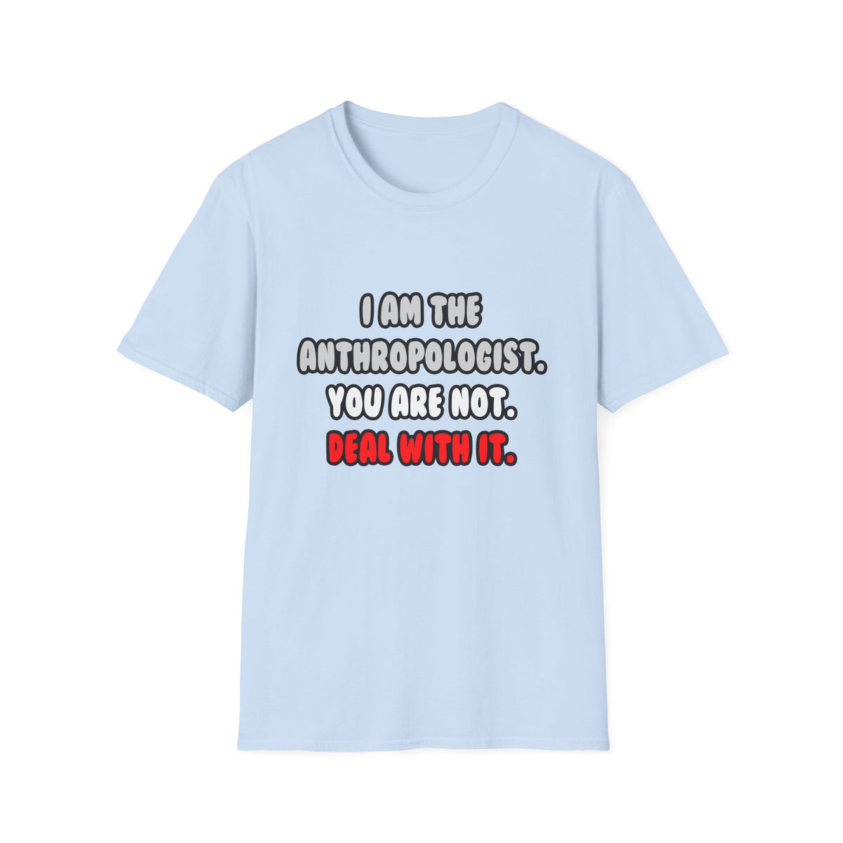 Deal With It ... Funny Anthropologist - Unisex Softstyle T-Shirt