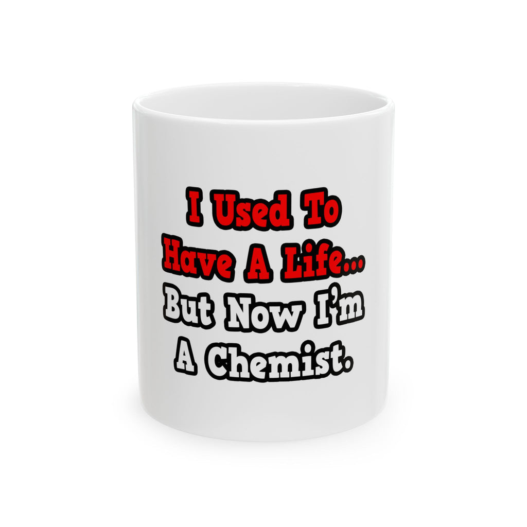I Used to Have a Life...Chemist - Ceramic Mug, (11oz, 15oz)