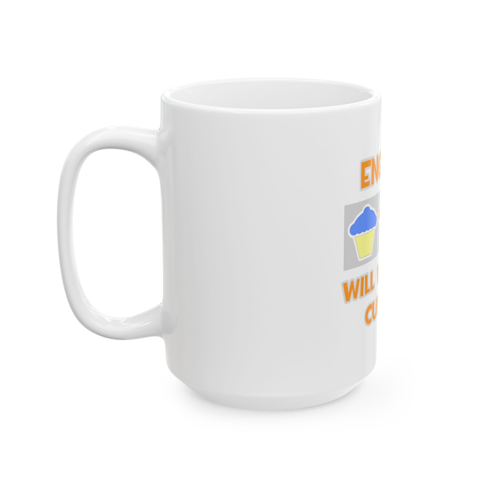 Engineer ... Will Work For Cupcakes - Ceramic Mug, (11oz, 15oz)