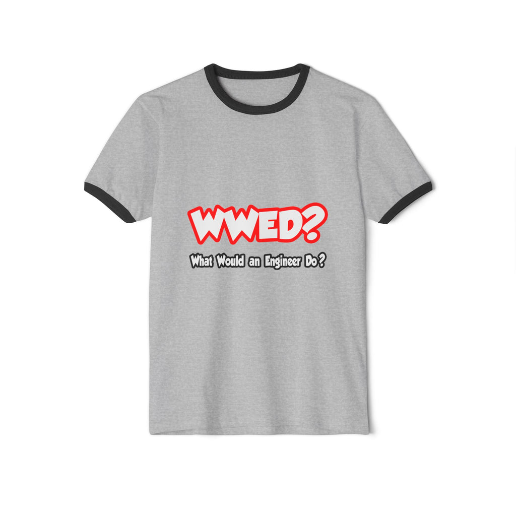 WWED...What Would an Engineer Do - Unisex Cotton Ringer T-Shirt