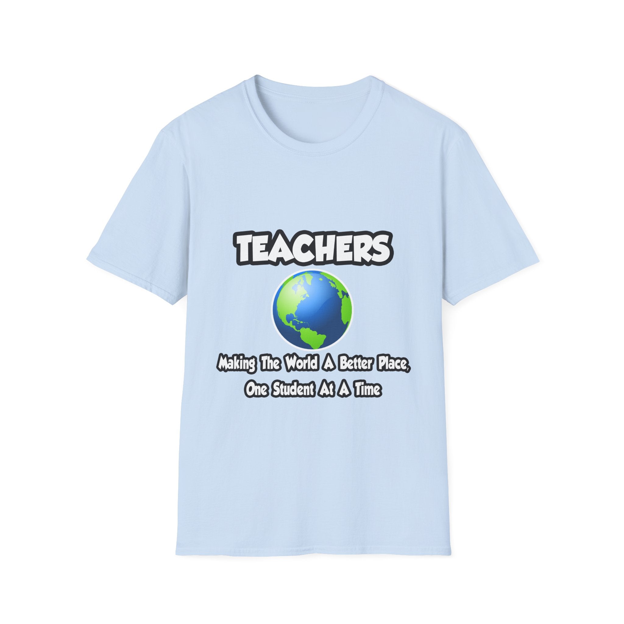 Teachers...Making the World a Better Place - Unisex Softstyle T-Shirt