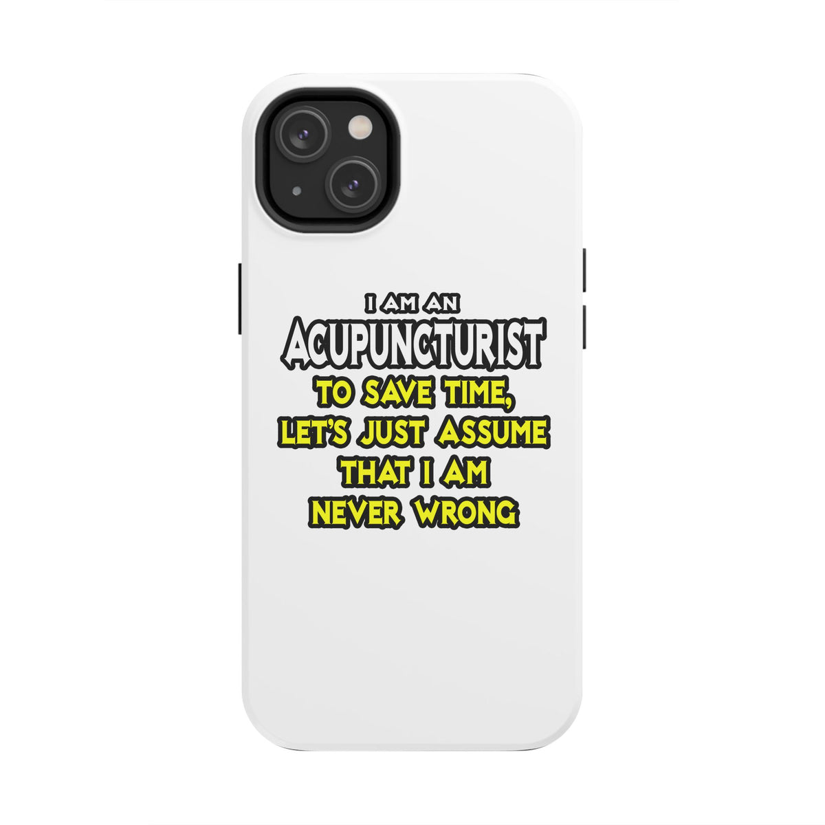 Acupuncturist .. Assume I Am Never Wrong - Tough Phone Cases