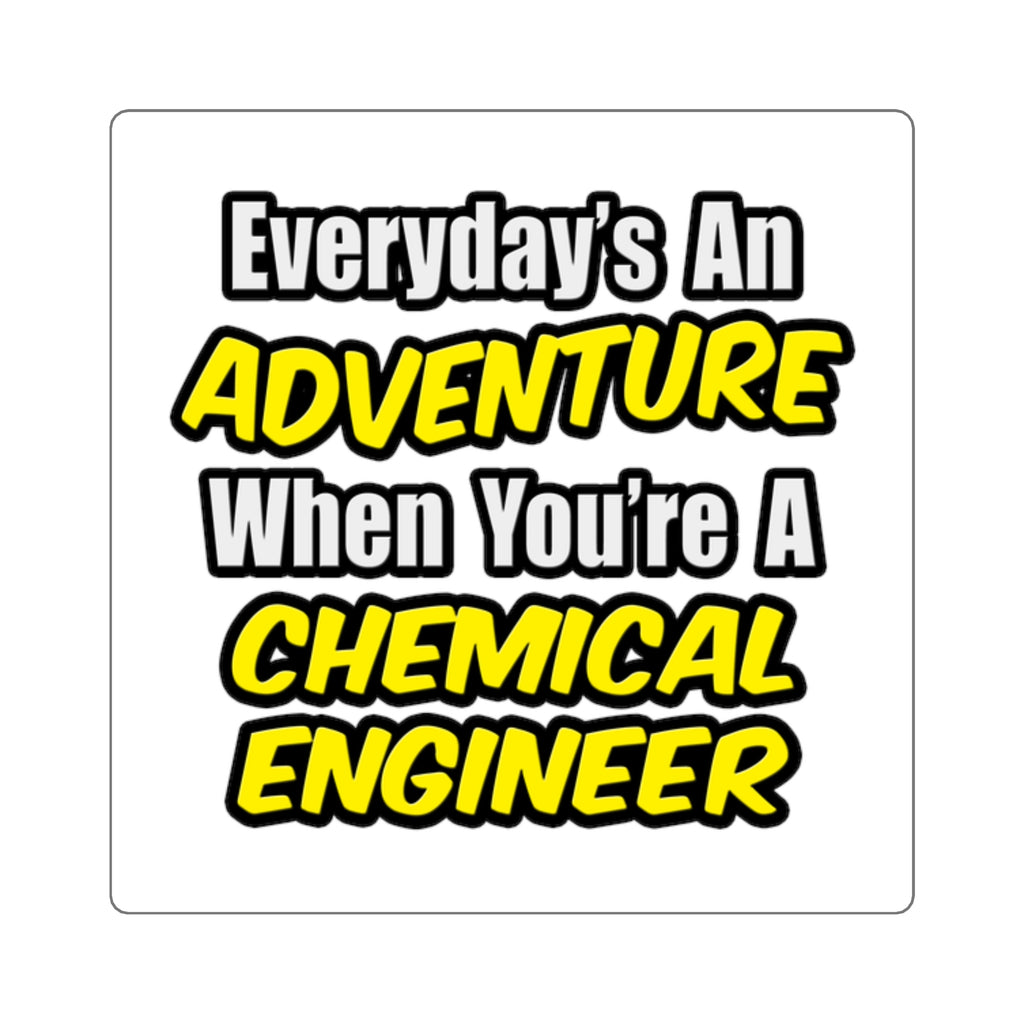 Everyday's An Adventure...Chemical Engineer - Square Stickers