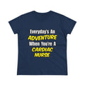Everyday's An Adventure .. Cardiac Nurse - Women's Midweight Cotton Tee