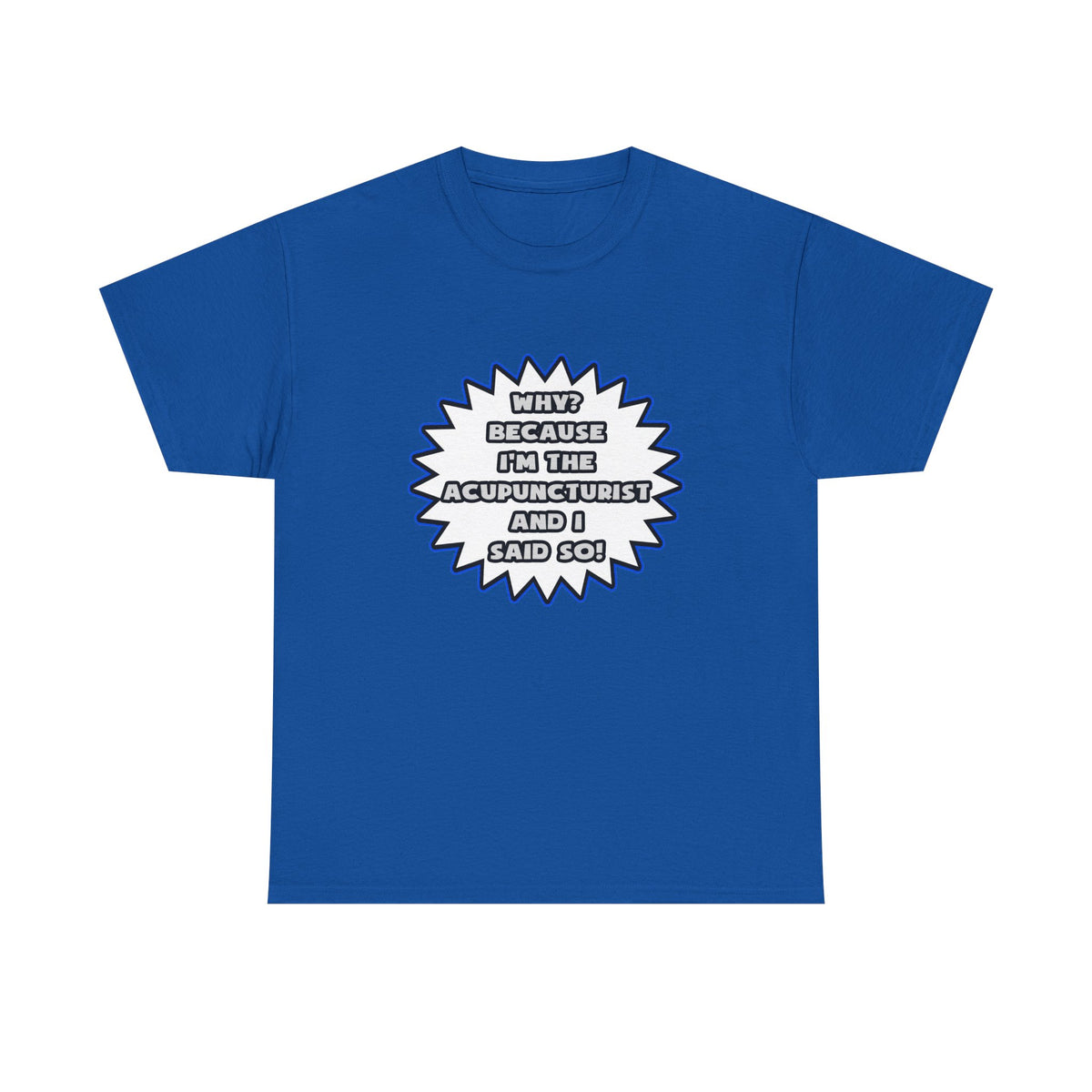 Acupuncturist .. Because I Said So - Unisex Heavy Cotton Tee