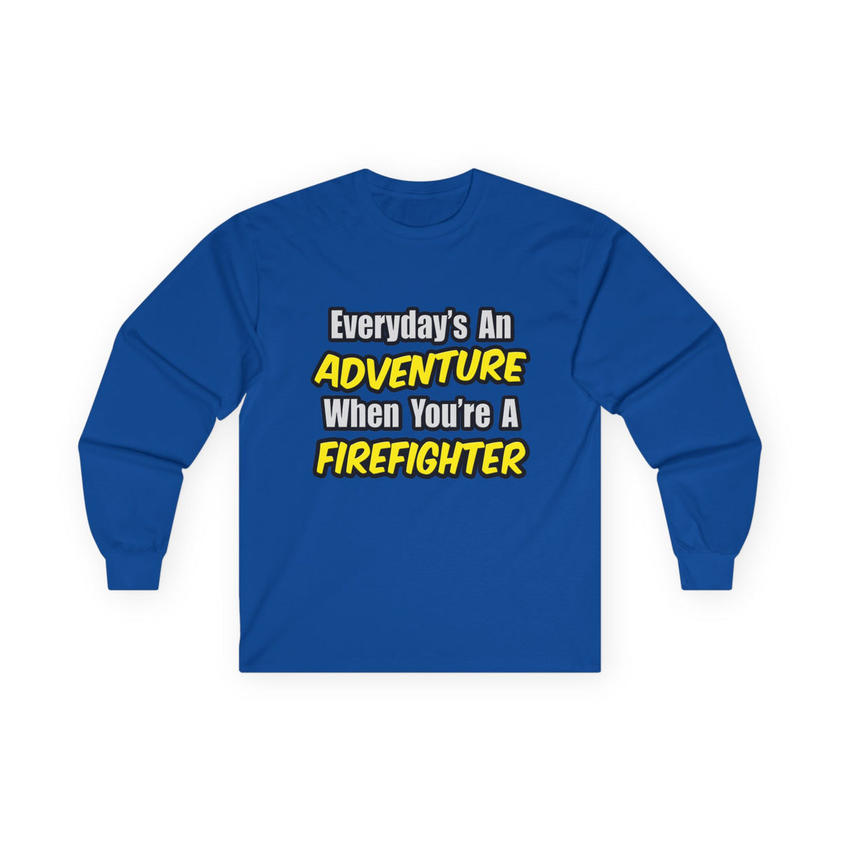 Everyday's An Adventure...Firefighter - Unisex Ultra Cotton Long Sleeve Tee