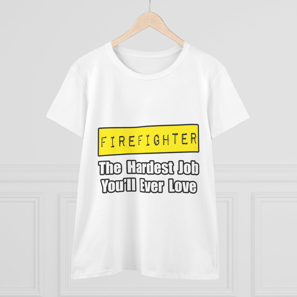 Firefighter...Hardest Job You'll Ever Love - Women's Midweight Cotton Tee