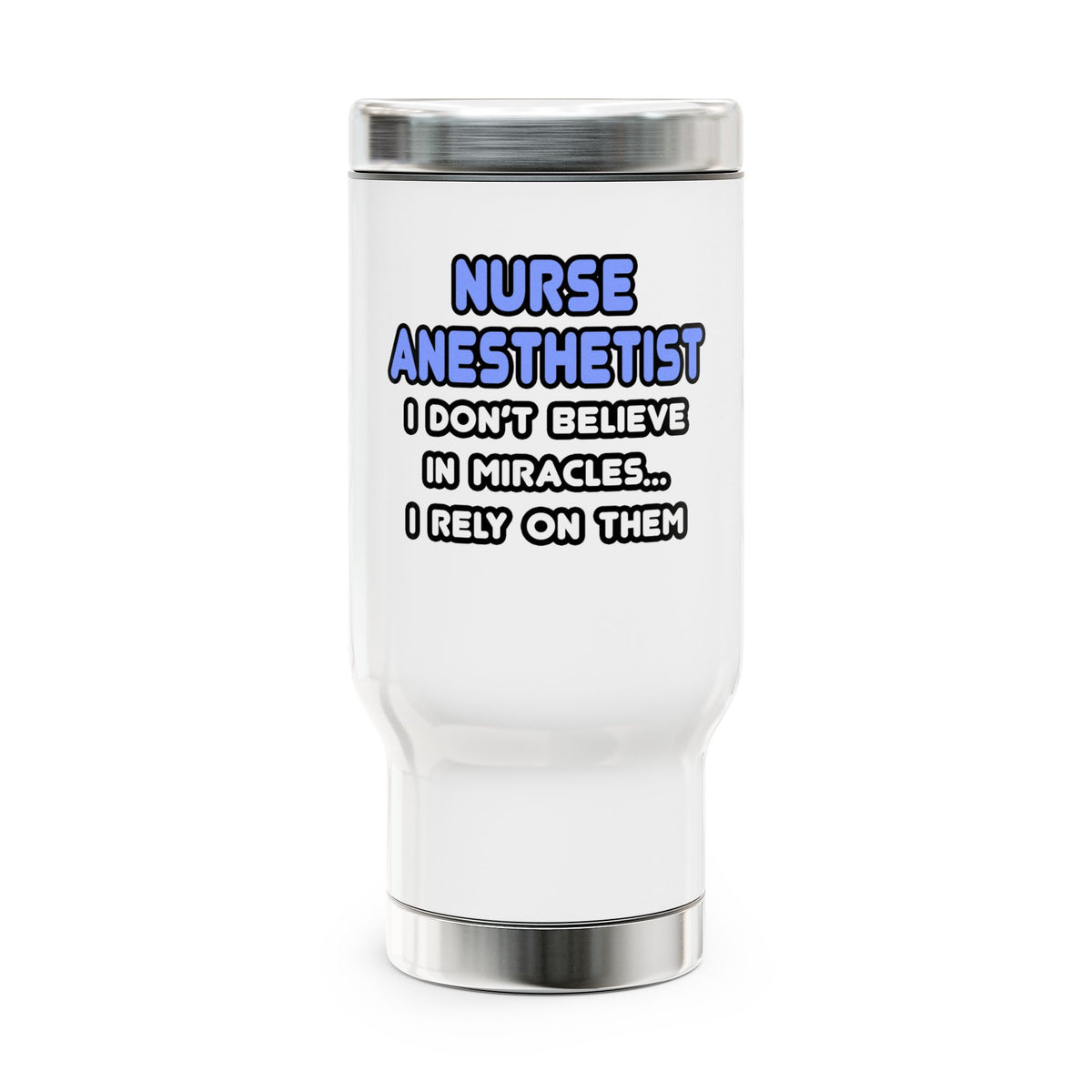 Miracles and Nurse Anesthetists - Stainless Steel Travel Mug with Handle, 14oz