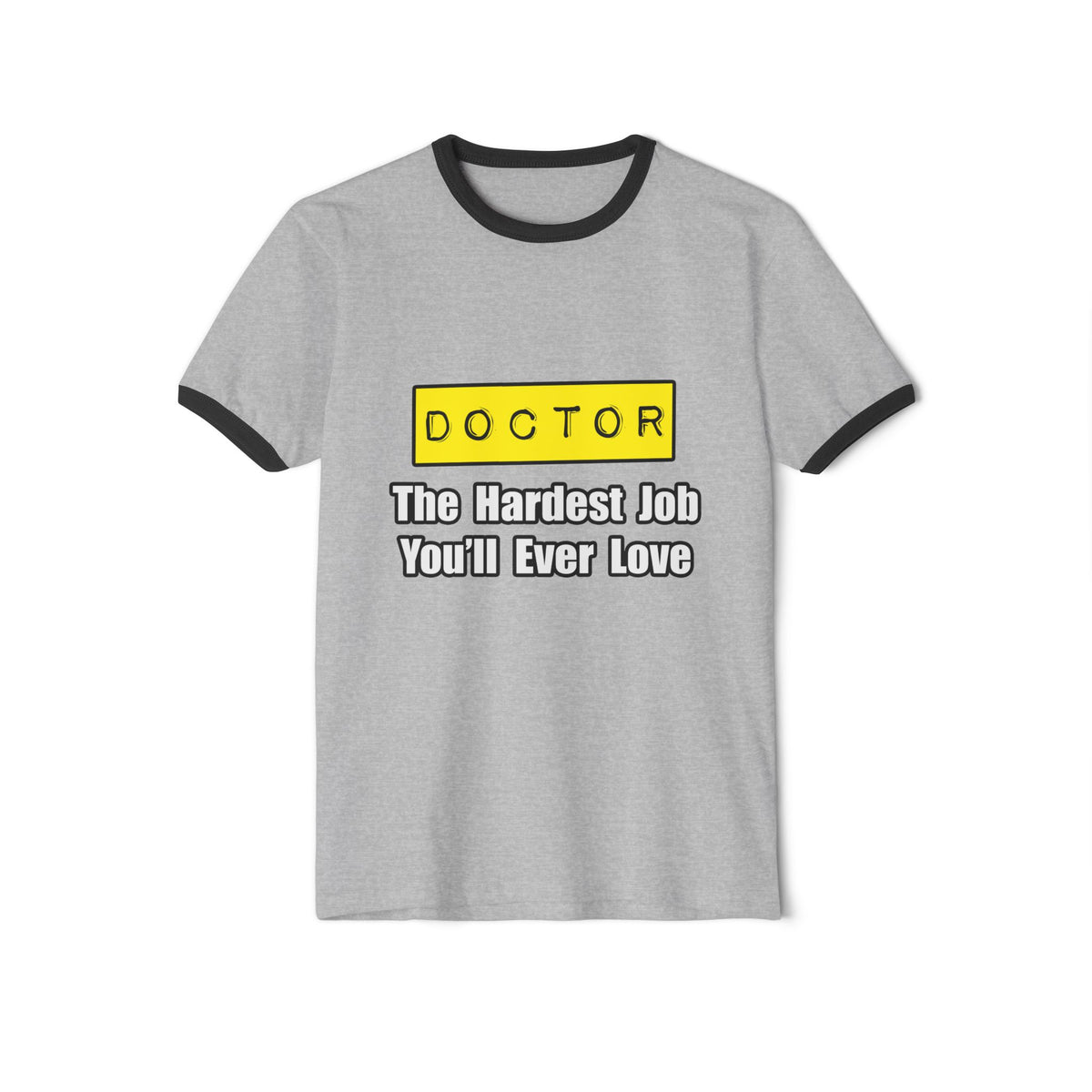 Doctor...Hardest Job You'll Ever Love - Unisex Cotton Ringer T-Shirt