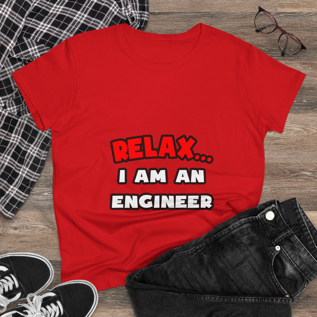 Relax ... I Am An Engineer - Women's Midweight Cotton Tee