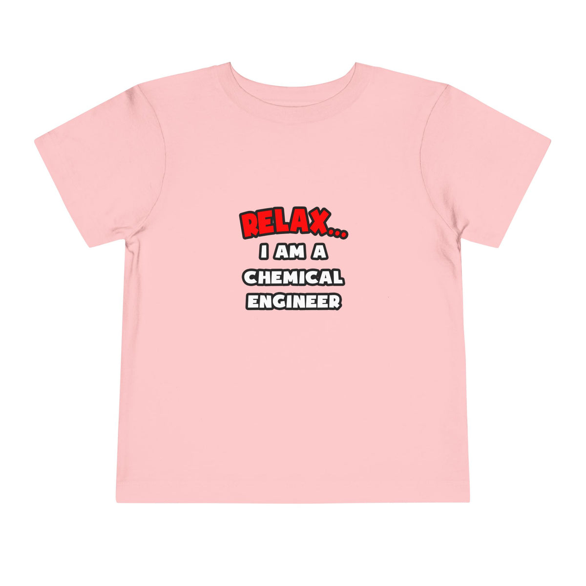 Relax ... I Am A Chemical Engineer - Toddler Short Sleeve Tee
