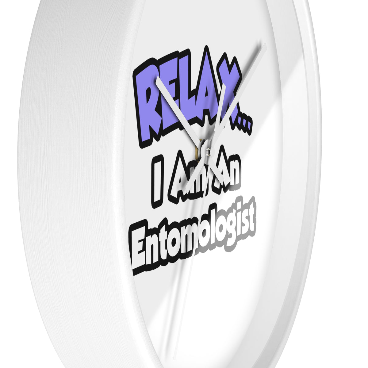 Relax ... I Am An Entomologist - Wall Clock