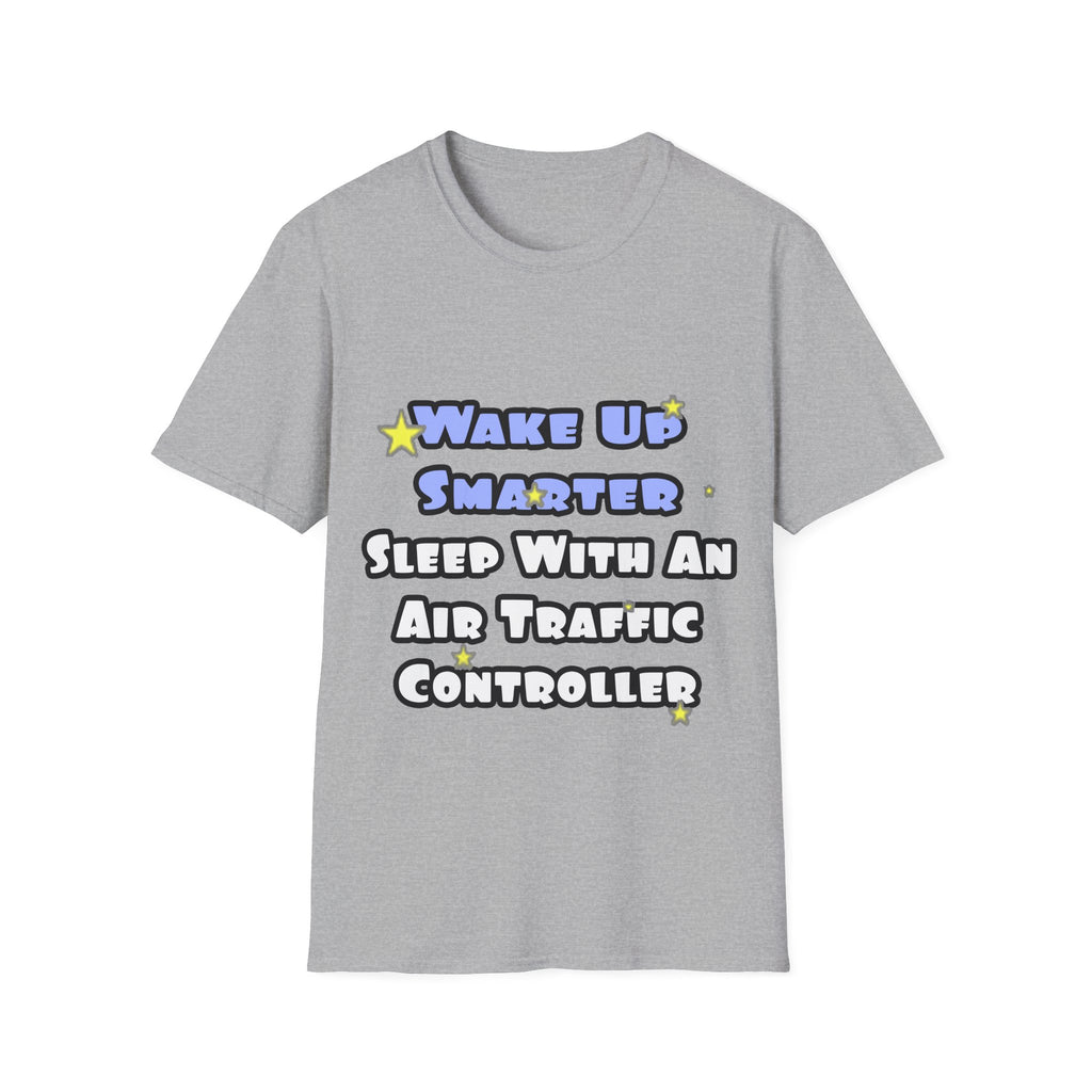 Wake Up Smarter...Sleep With an Air Traffic Controller - Unisex Softstyle T-Shirt
