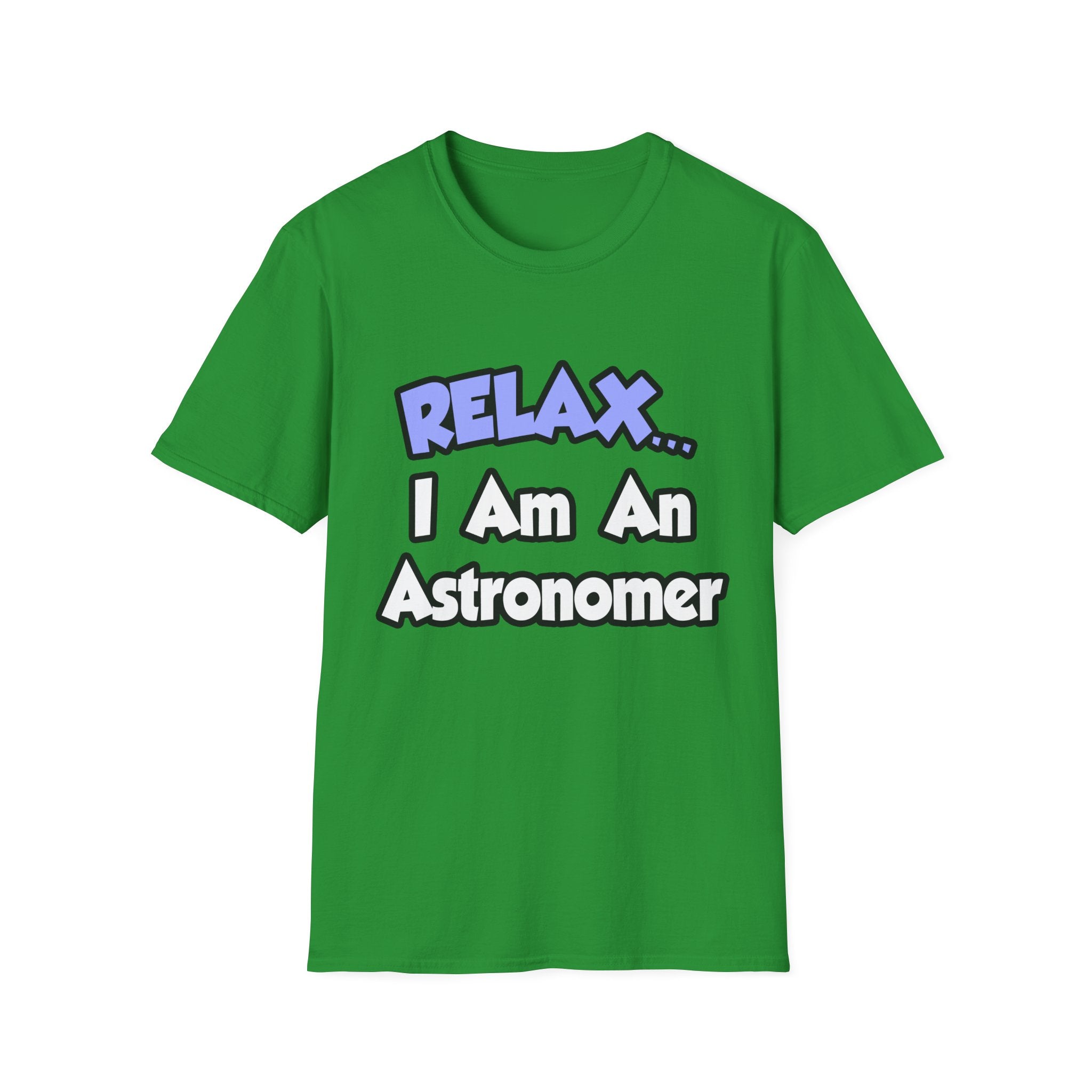 Relax...I'm An Astronomer - Unisex Softstyle T-Shirt