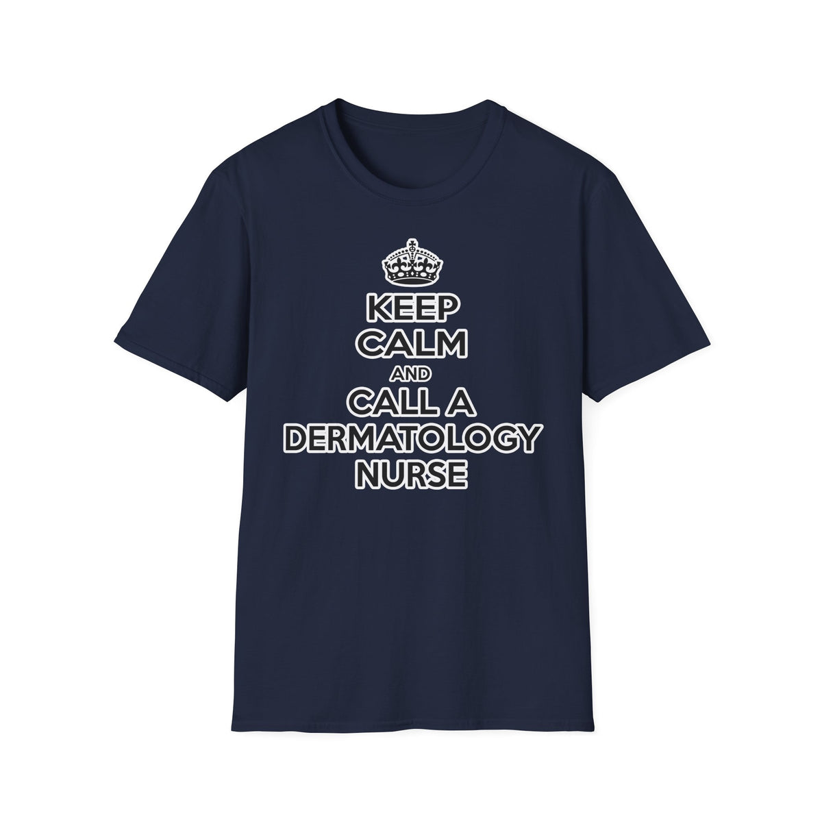 Keep Calm and Call a Dermatology Nurse - Unisex Softstyle T-Shirt