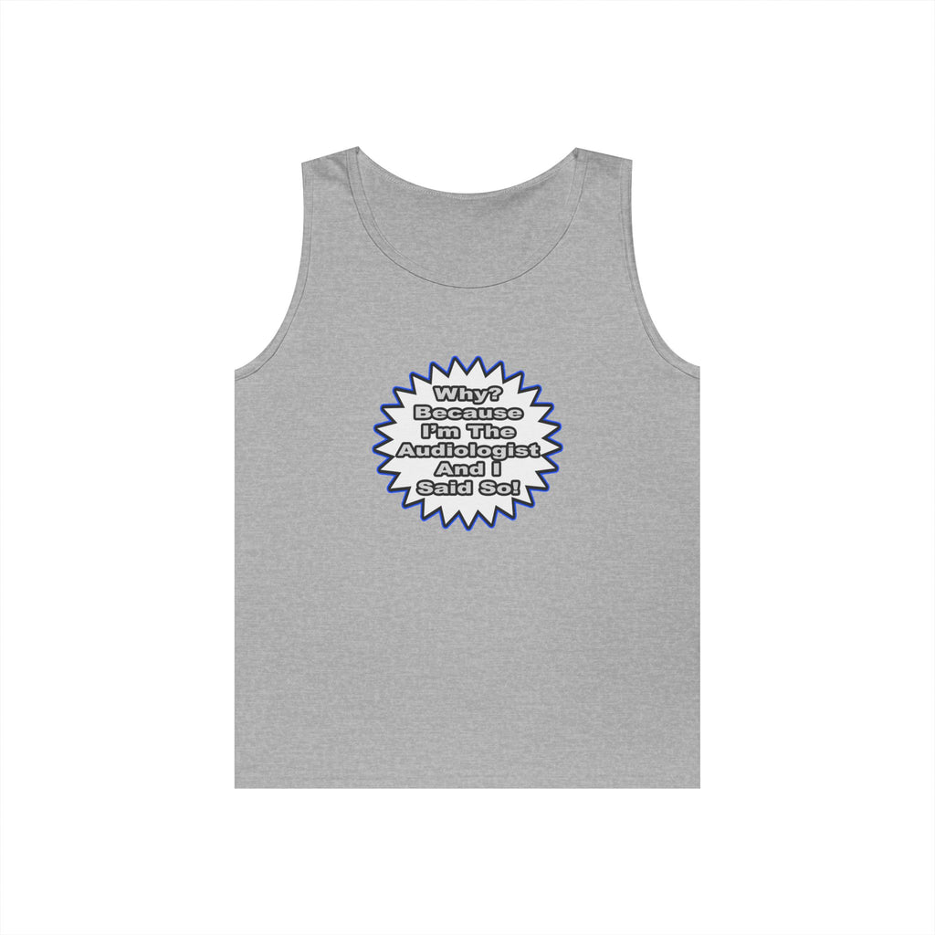 Audiologist...Because I Said So - Unisex Heavy Cotton Tank Top