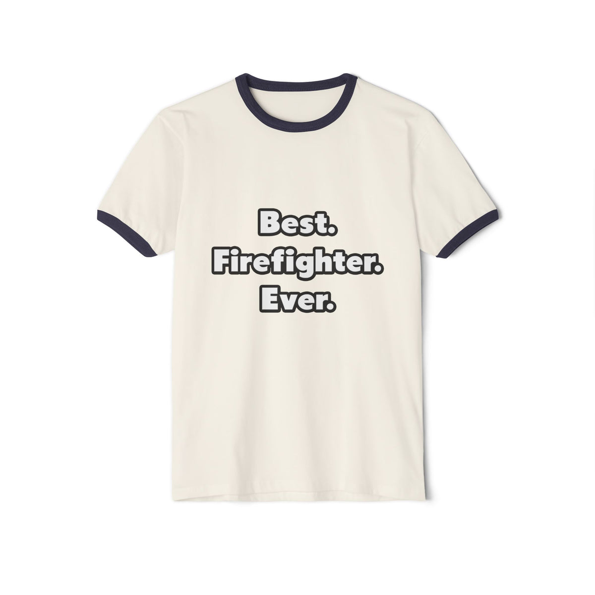 Best. Firefighter. Ever - Unisex Cotton Ringer T-Shirt