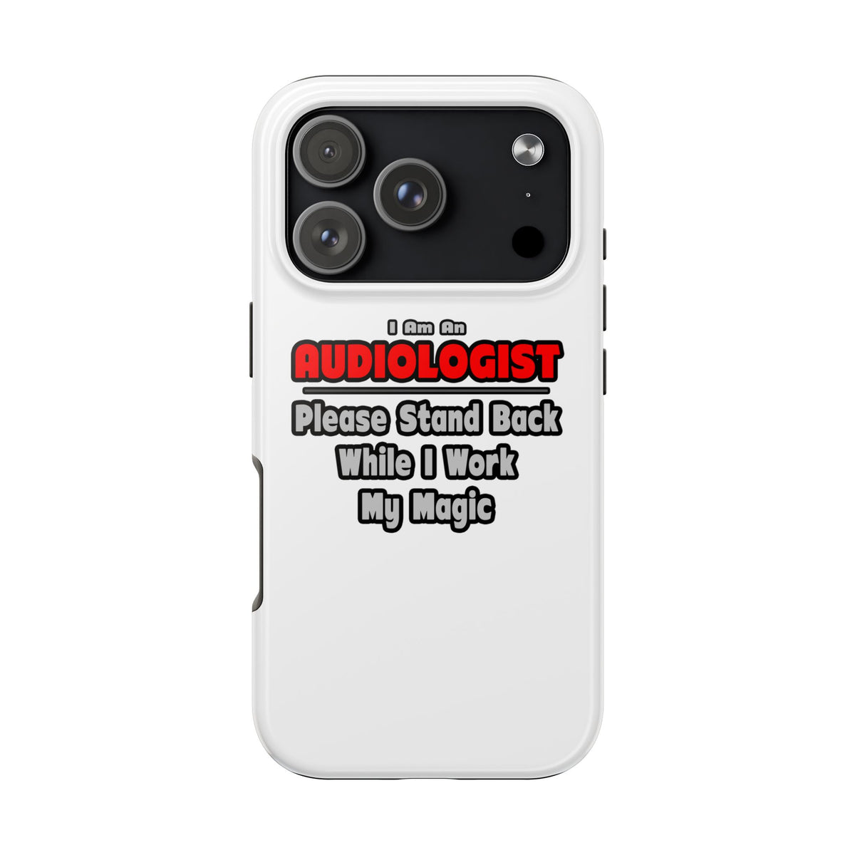 Audiologist ... Stand Back ... Work My Magic - Tough Phone Cases