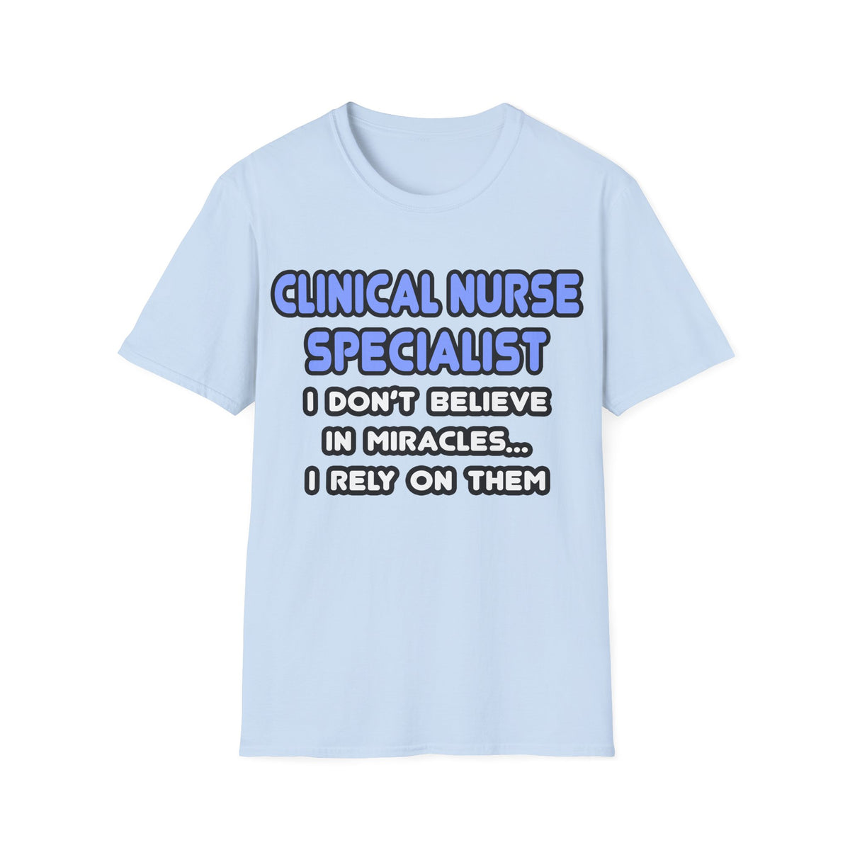 Miracles and Clinical Nurse Specialists - Unisex Softstyle T-Shirt
