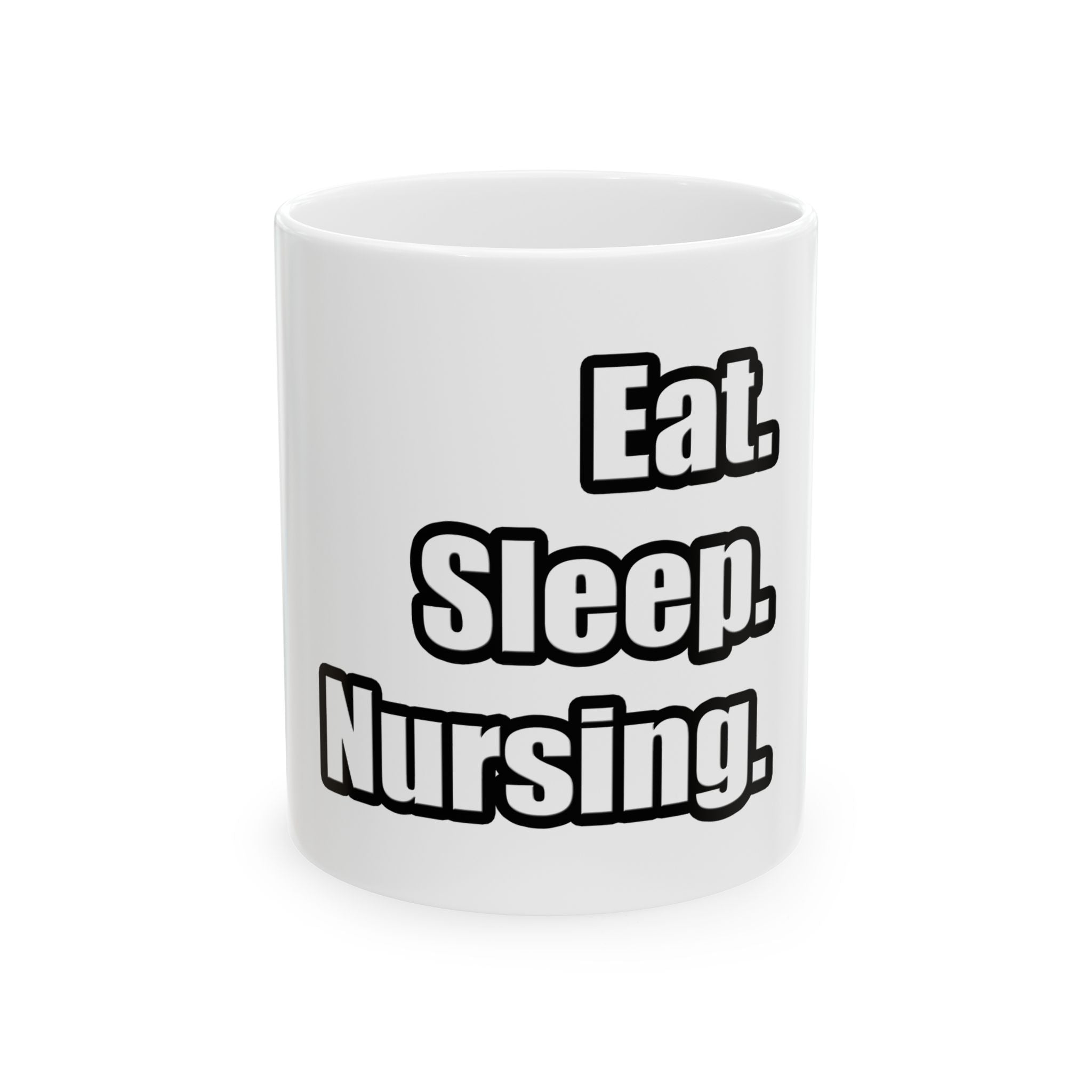 Eat. Sleep. Nursing. - Ceramic Mug, (11oz, 15oz)