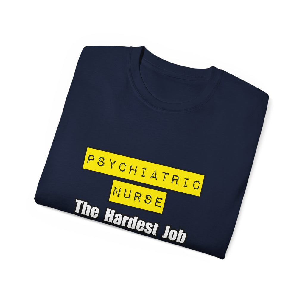 Psychiatric Nurse...Hardest Job You'll Ever Love - Unisex Ultra Cotton Tee