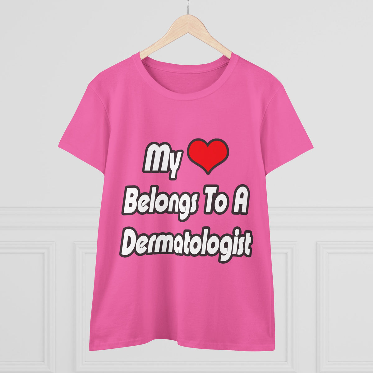 My Heart Belongs To A Dermatologist - Women's Midweight Cotton Tee