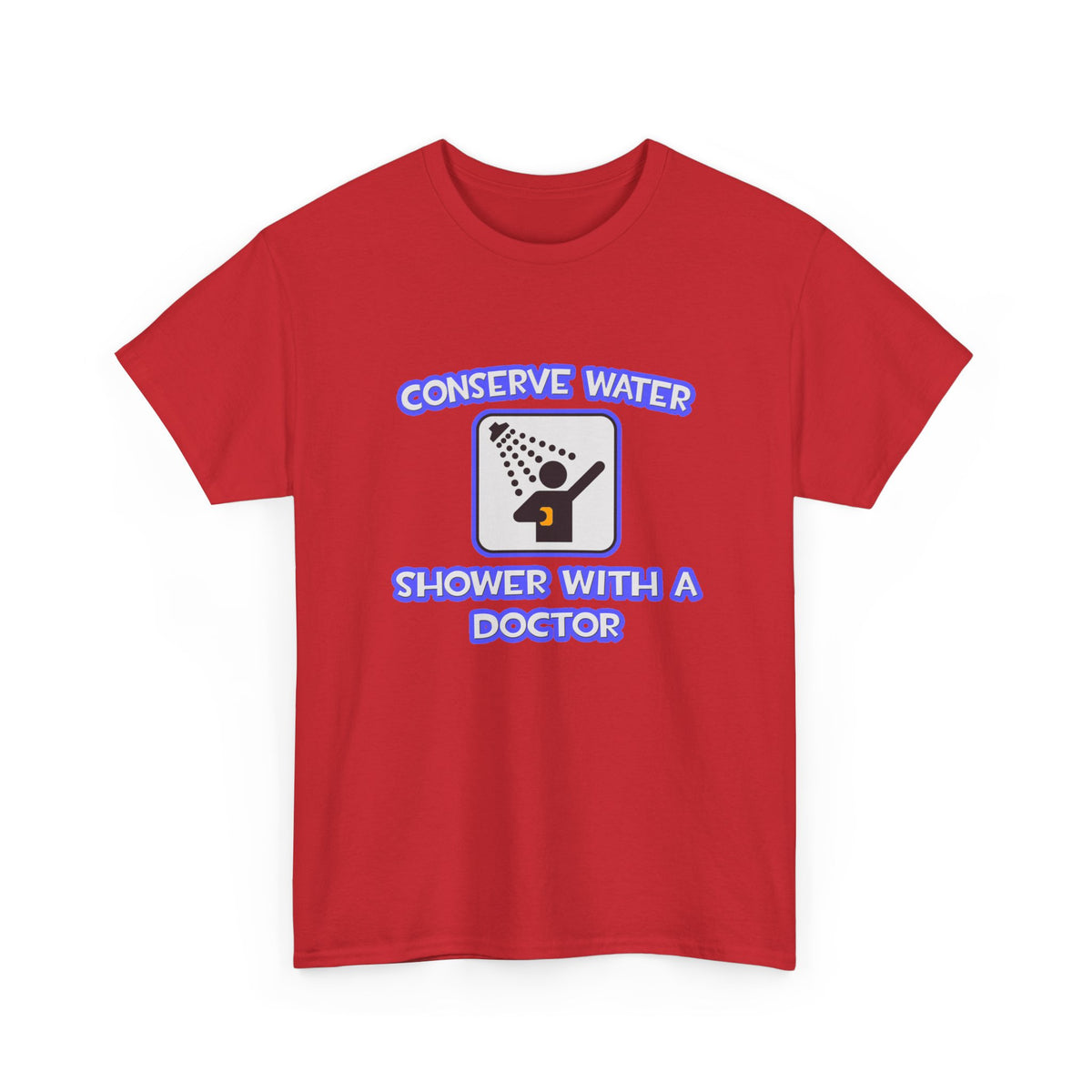 Conserve Water .. Shower With a Doctor - Unisex Heavy Cotton Tee