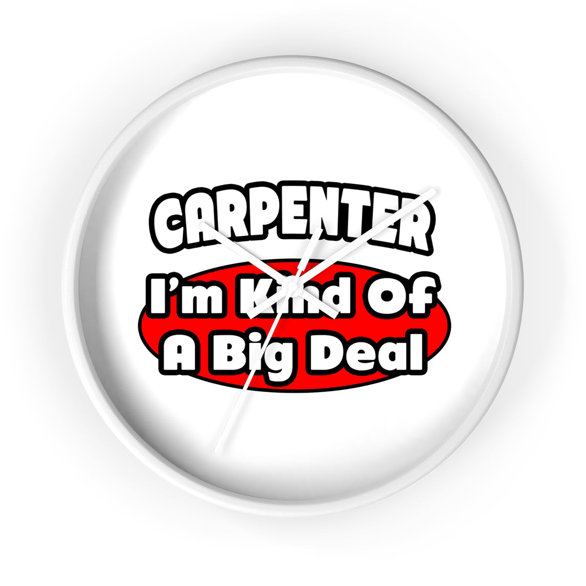 Carpenter...Big Deal - Wall Clock