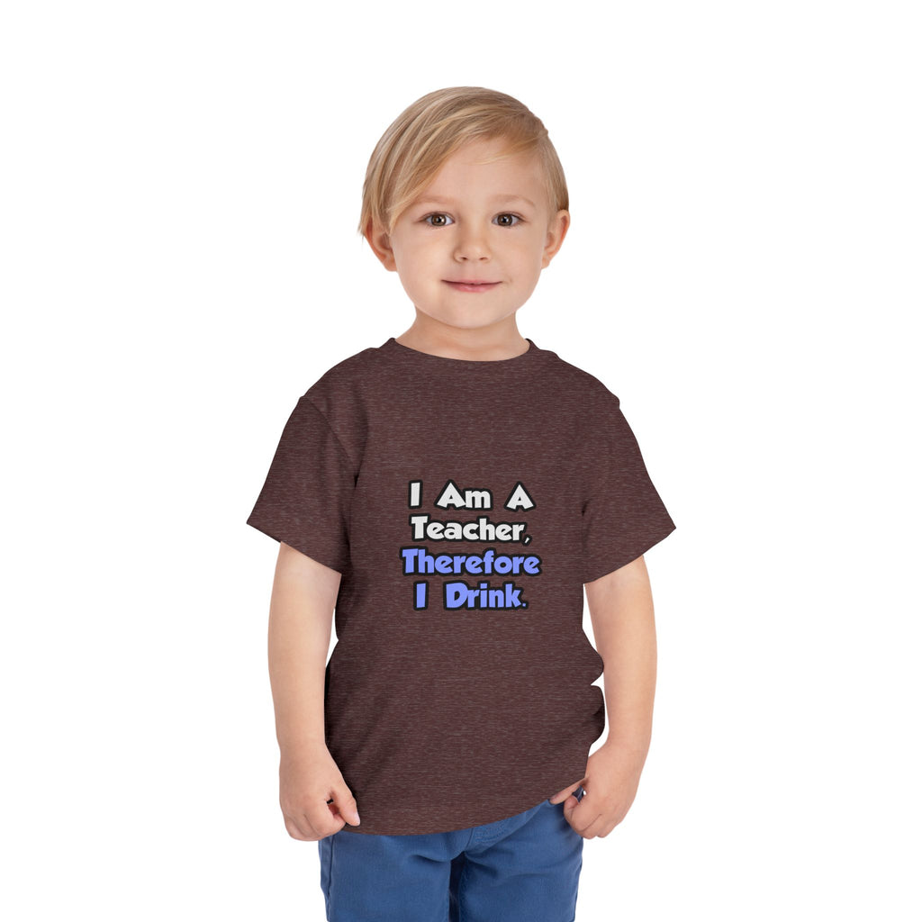 I Am A Teacher, Therefore I Drink - Toddler Short Sleeve Tee